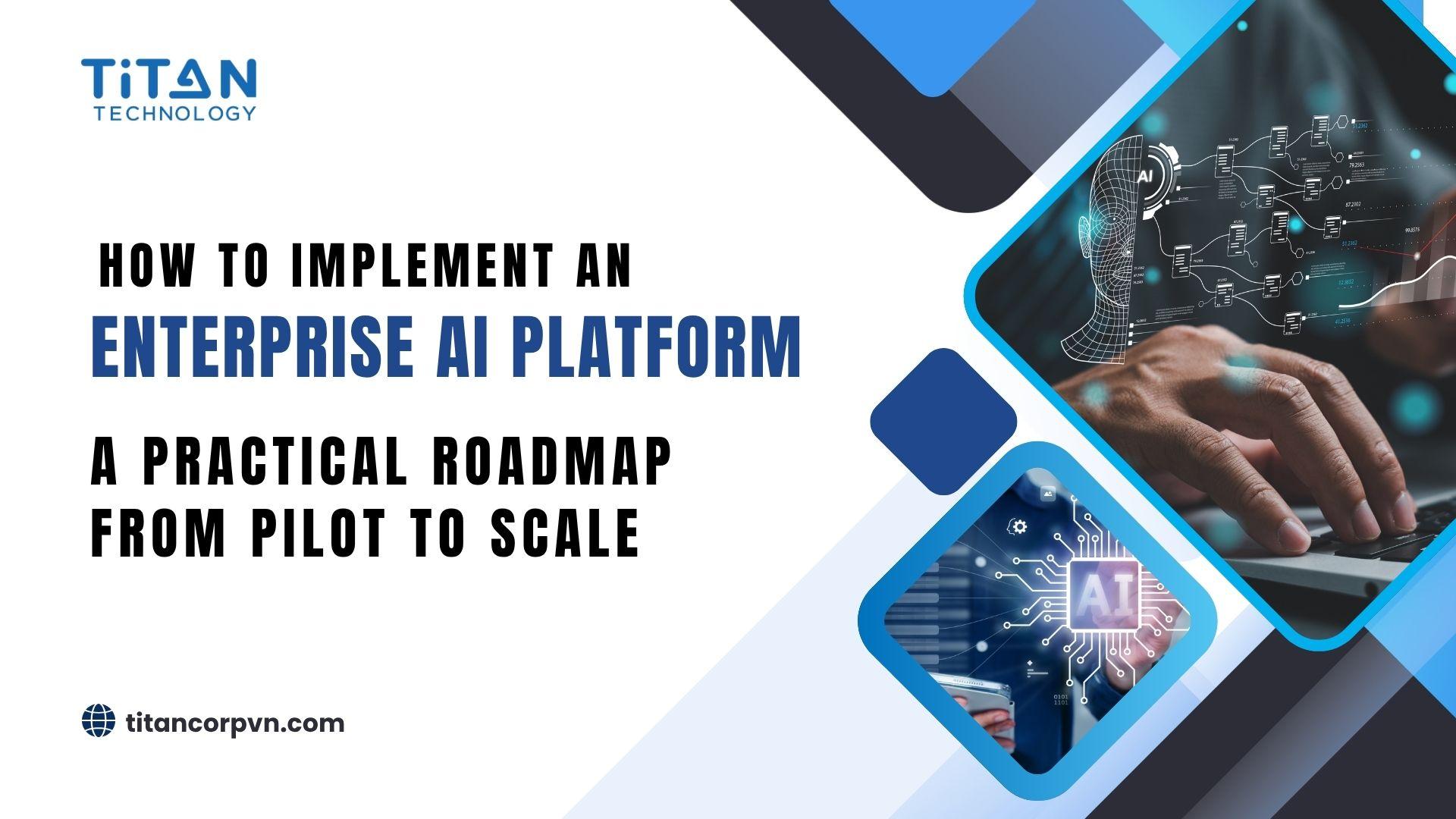 How to Implement an Enterprise AI Platform: A Practical Roadmap from Pilot to Scale