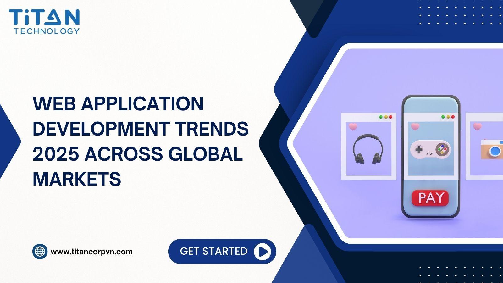 Web Application Development Trends 2025 Across Global Markets