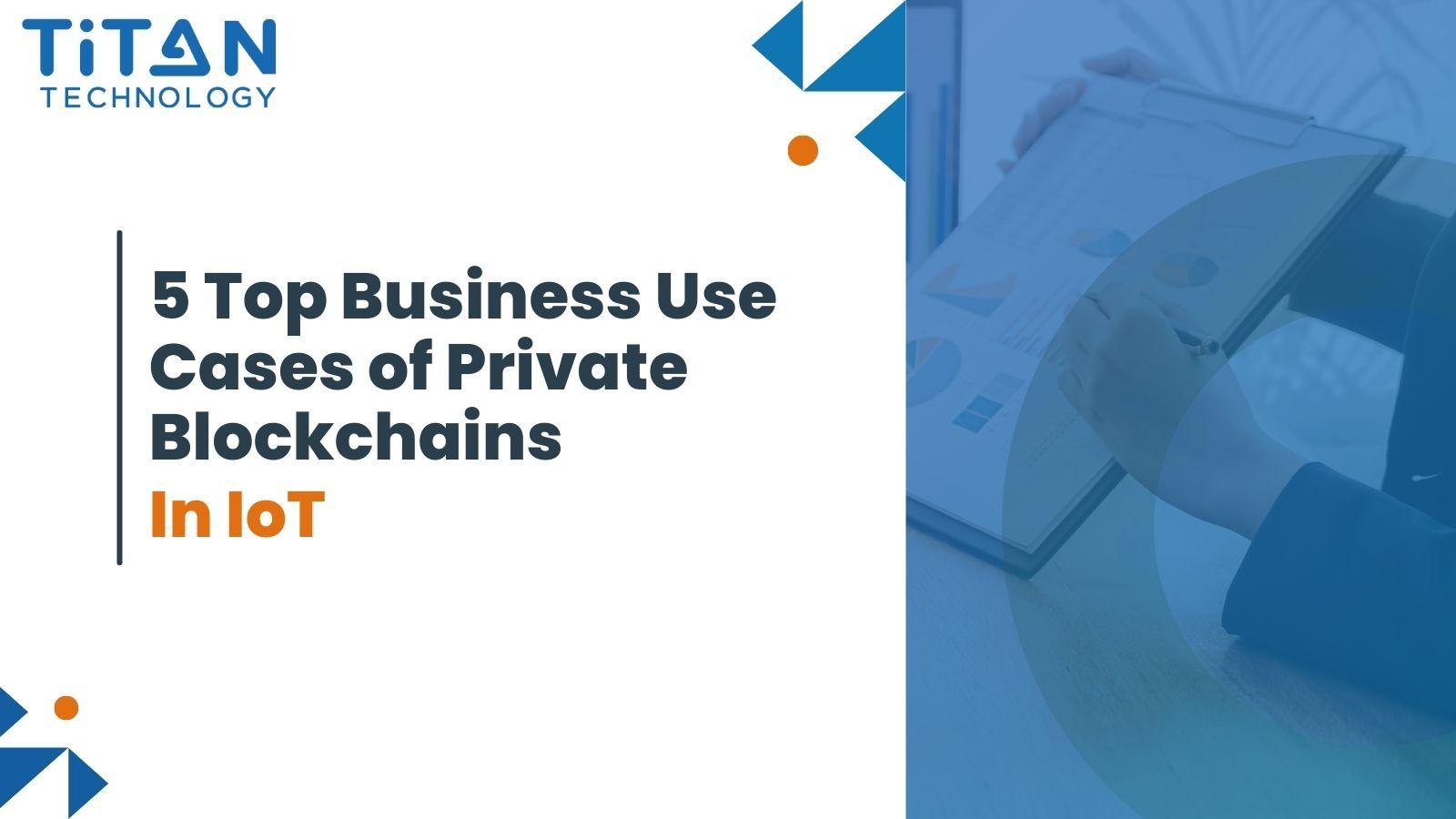 5 Top Business Use Cases of Private Blockchains in IoT
